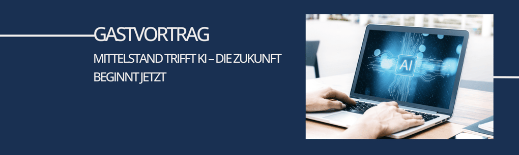 Gastvortrag
Mittelstand trifft KI – die Zukunft beginnt jetzt